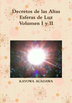 Decretos de Las Altas Esferas de Luz Volumen I y II de Kayowa Auadawa