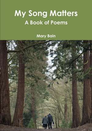 My Song Matters a Book of Poems de Mary Bain