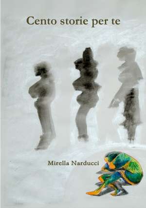 Cento Storie Per Te de Mirella Narducci