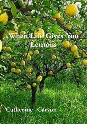 When Life Gives You Lemons de Catherine Carson