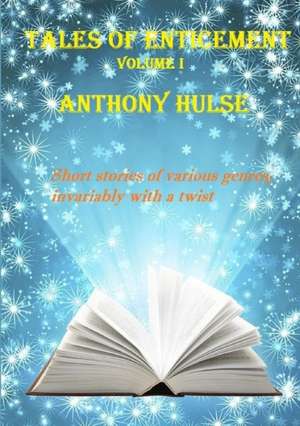 Tales of Enticement (Volume I) de Anthony Hulse