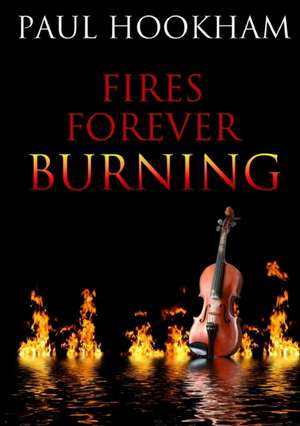 Fires Forever Burning de Paul Hookham