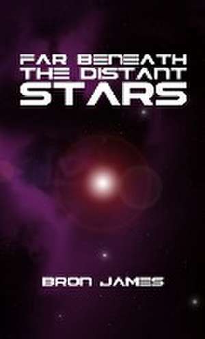 Far Beneath the Distant Stars de Bron James