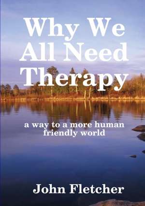 Why We All Need Therapy de John Fletcher