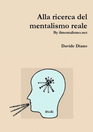 Alla Ricerca del Mentalismo Reale de Davide Diano