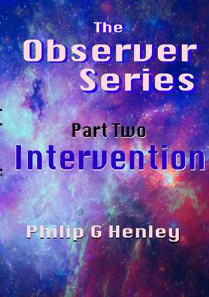 Intervention (the Observer #2) de Philip G. Henley