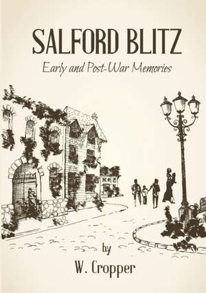 Salford Blitz 1939 - 1945 and Other Stories de W. Cropper