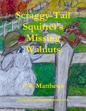 Scraggy-Tail Squirrel's Missing Walnuts de Peter Matthews