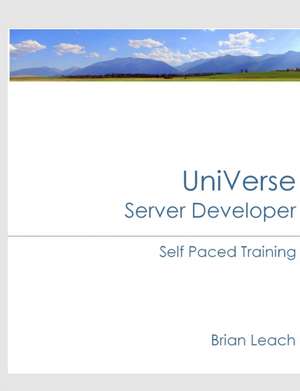 UniVerse Server Developer Self Paced Training de Brian Leach