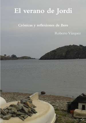 El Verano de Jordi - Cronicas y Reflexiones de Bere de Roberto Vazquez