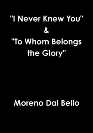 I Never Knew You to Whom Belongs the Glory de Moreno Dal Bello