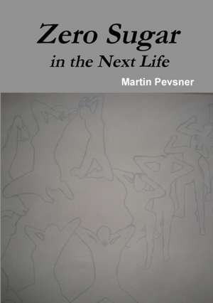 Zero Sugar in the Next Life de Martin Pevsner