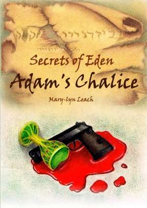 Secrets of Eden - Adam's Chalice de Mary-Lyn Leach