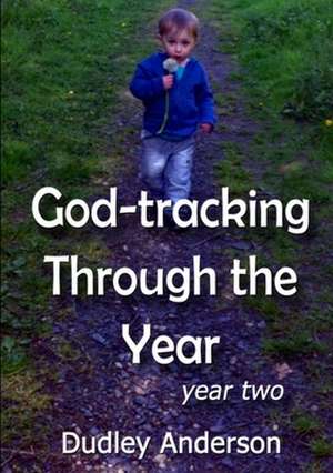 God-Tracking Through the Year - Year Two de Dudley Anderson