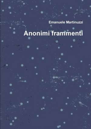 Anonimi frammenti de Emanuele Martinuzzi