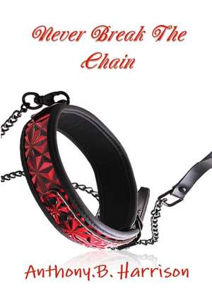 Never Break The Chain de Anthony. B. Harrison