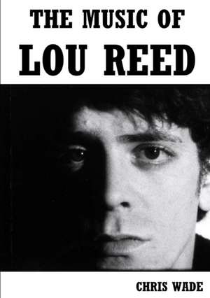 The Music of Lou Reed de Chris Wade