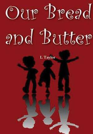Our Bread and Butter de L. Taylor