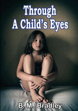 Through A Child's Eyes de B. M. Bradley