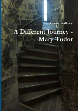 A Different Journey - Mary Tudor de Lassie Gaffney