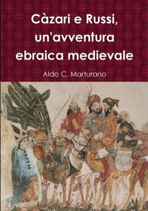 Càzari e Russi, un'avventura ebraica medievale de Aldo C. Marturano