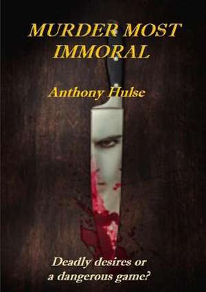 Murder Most Immoral de Anthony Hulse