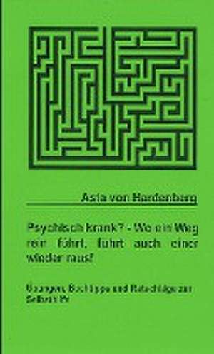 Hardenberg, A: Psychisch krank? - Wo ein Weg rein führt, füh