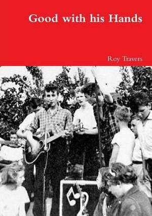 Good with His Hands de Roy Travers