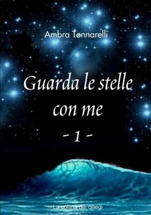 Guarda Le Stelle Con Me - 1 de Tonnarelli, Ambra