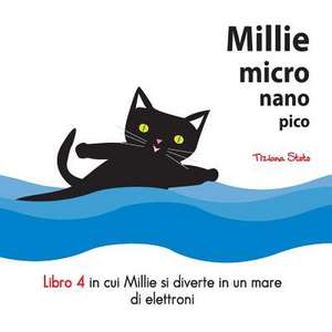 Millie Micro Nano Pico Libro 4 in Cui Millie Si Diverte in Un Mare Di Elettroni de Tiziana Stoto