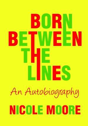 Born Between the Lines de Nicole Moore