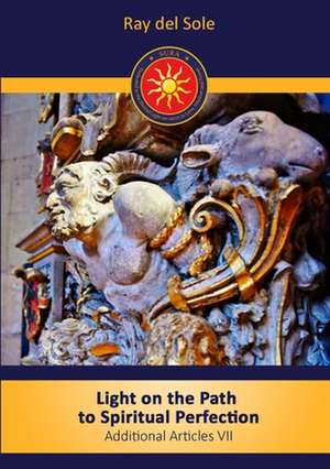 Light on the Path to Spiritual Perfection - Additional Articles VII de Ray Del Sole