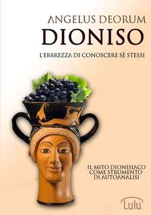 Dioniso - L'Ebbrezza Di Conoscere Se Stessi de Angelus Deorum