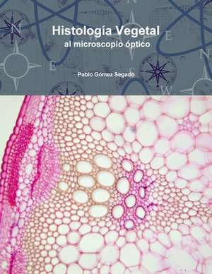 Histologia Vegetal Al Microscopio Optico de Gomez Segade, Pablo