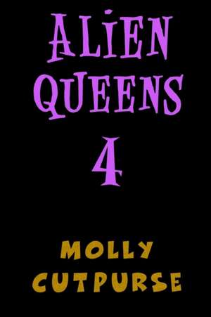 Alien Queens 4 de Molly Cutpurse