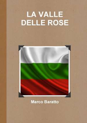 LA VALLE DELLE ROSE de Marco Baratto