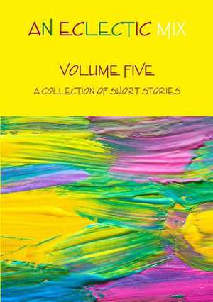 An Eclectic Mix - Volume Five de Edited by Lindsay Fairgrieve