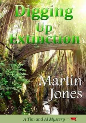 Digging Up Extinction de Martin Jones