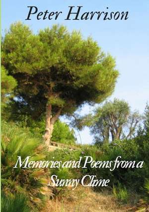 Memories and Poems from a Sunny Clime de Peter Harrison