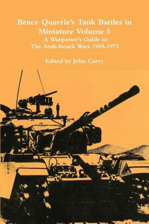 Bruce Quarrie's Tank Battles in Miniature Volume 5 de John Curry