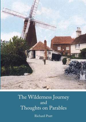 The Wilderness Journey and Thoughts on Parables de Richard Pratt