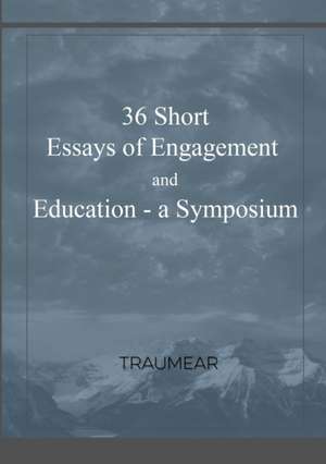 36 Essays of Engagement & Education - a Symposium de Traumear