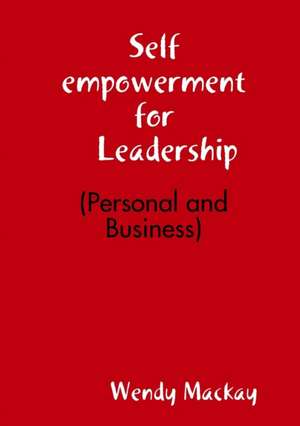 Self empowerment for Leadership (Personal and Business) de Wendy Mackay