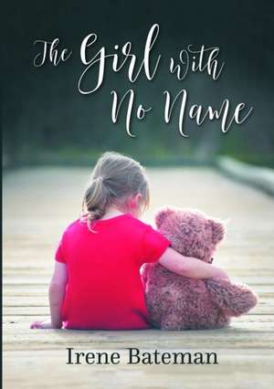 The Girl With No Name de Irene Bateman