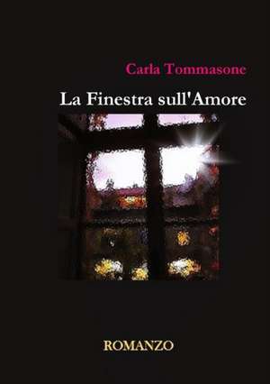 La Finestra sull'Amore de Carla Tommasone