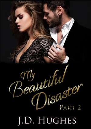 My Beautiful Disaster Part 2 de J. D. Hughes