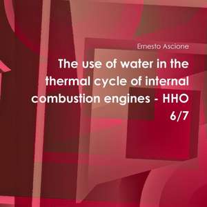 The use of water in the thermal cycle of internal combustion engines - HHO 6/7 de Ernesto Ascione