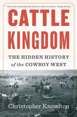 Cattle Kingdom: The Hidden History of the Cowboy West de Christopher Knowlton