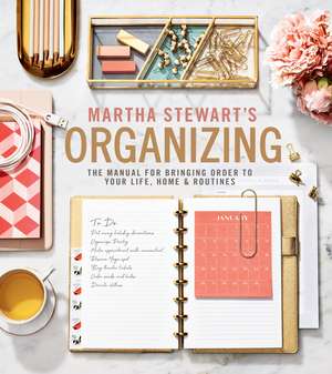 Martha Stewart's Organizing: The Manual for Bringing Order to Your Life, Home & Routines de Martha Stewart