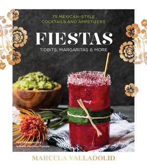 Fiestas: Tidbits, Margaritas & More de Marcela Valladolid